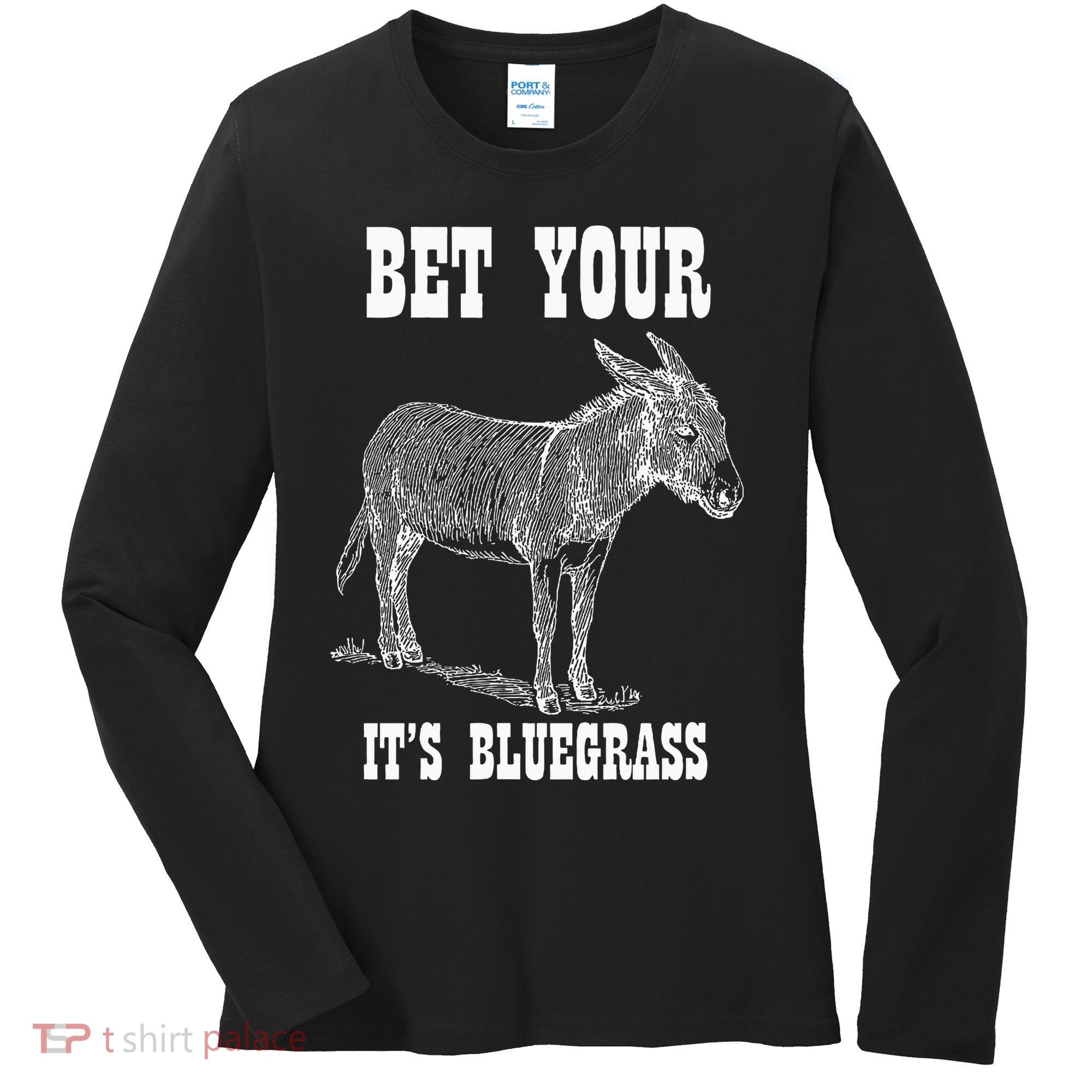 Bet Your Ass ItS Bluegrass Music Women's Long Sleeve Shirt