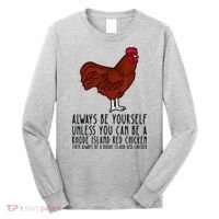 Be Yourself Always And Be A Rhode Island Red Chicken Long Sleeve Shirt thumb 0