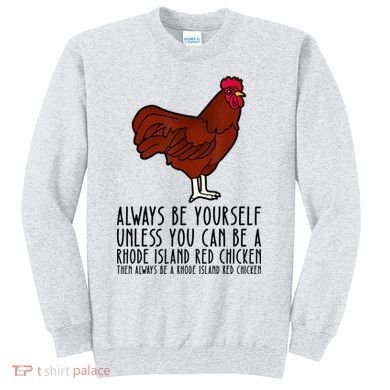Be Yourself Always And Be A Rhode Island Red Chicken Sweatshirt