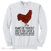 Be Yourself Always And Be A Rhode Island Red Chicken Sweatshirt thumb 0