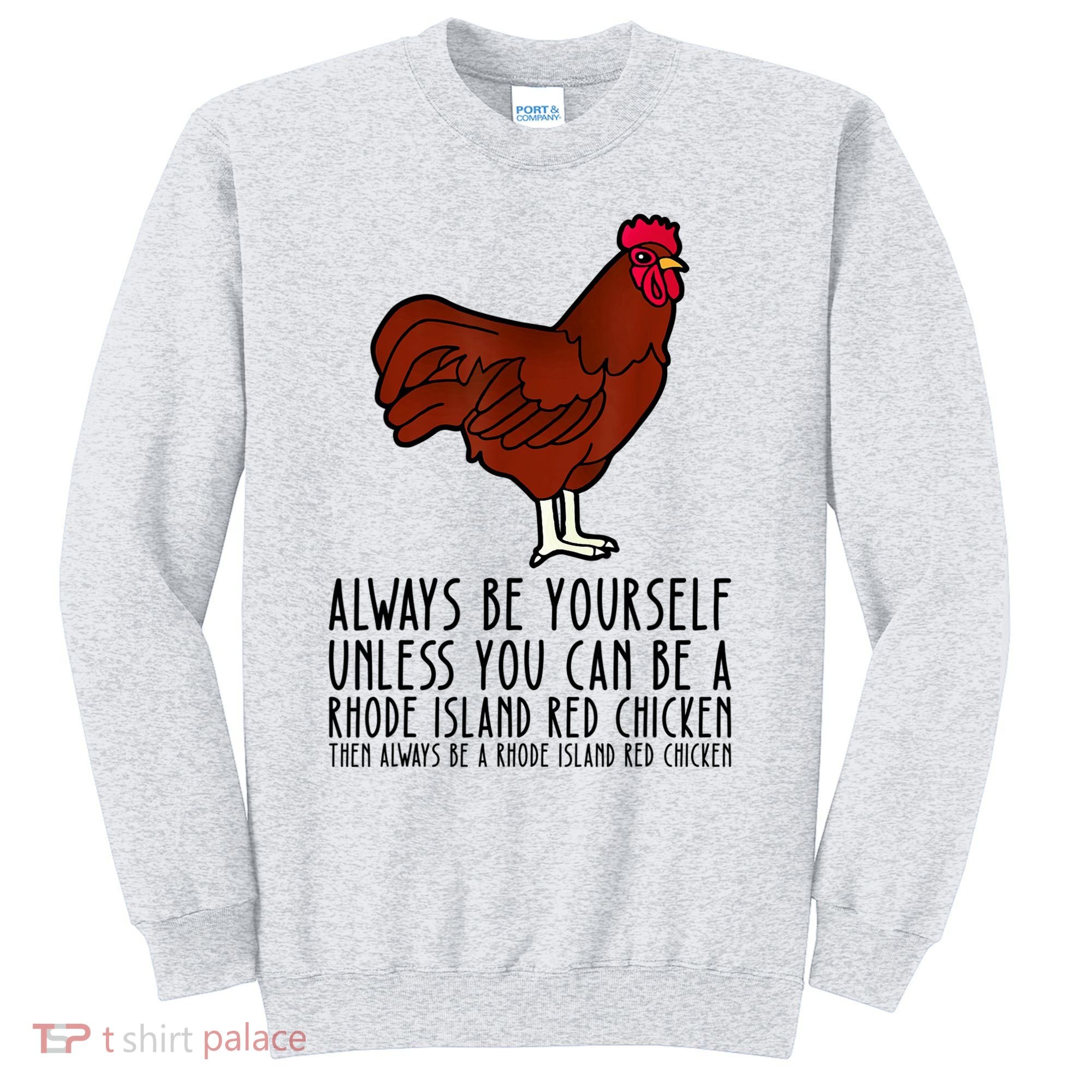 Be Yourself Always And Be A Rhode Island Red Chicken Sweatshirt