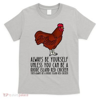 Be Yourself Always And Be A Rhode Island Red Chicken T-Shirt