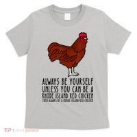 Be Yourself Always And Be A Rhode Island Red Chicken T-Shirt thumb 0