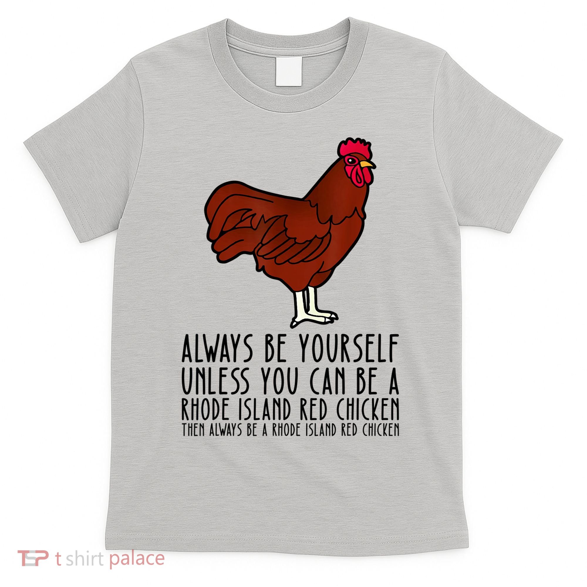Be Yourself Always And Be A Rhode Island Red Chicken T-Shirt