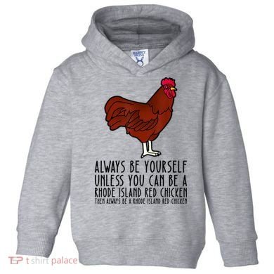 Be Yourself Always And Be A Rhode Island Red Chicken Toddler Hoodie