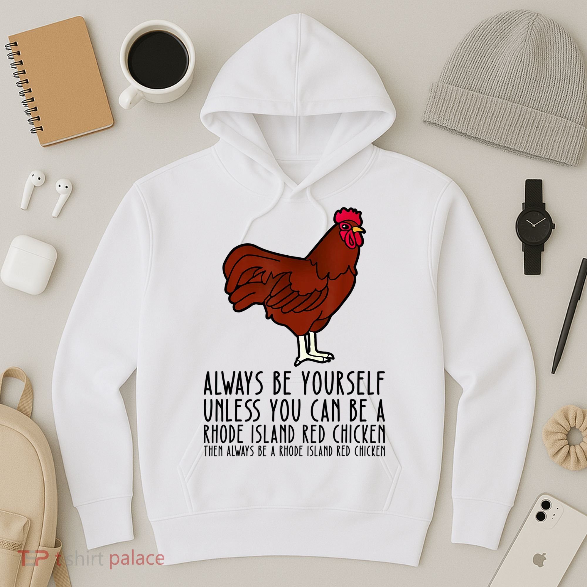 Be Yourself Always And Be A Rhode Island Red Chicken Hoodie