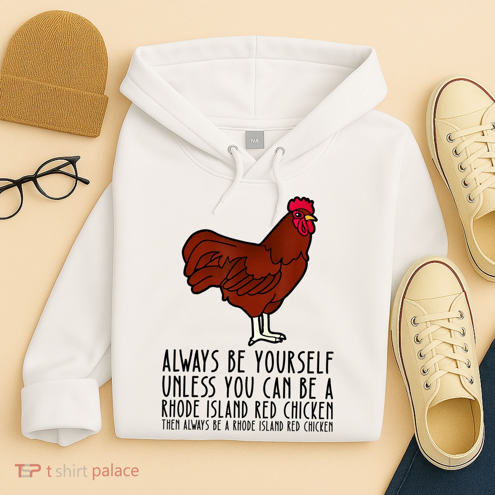 Be Yourself Always And Be A Rhode Island Red Chicken Hoodie