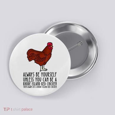 Be Yourself Always And Be A Rhode Island Red Chicken Button