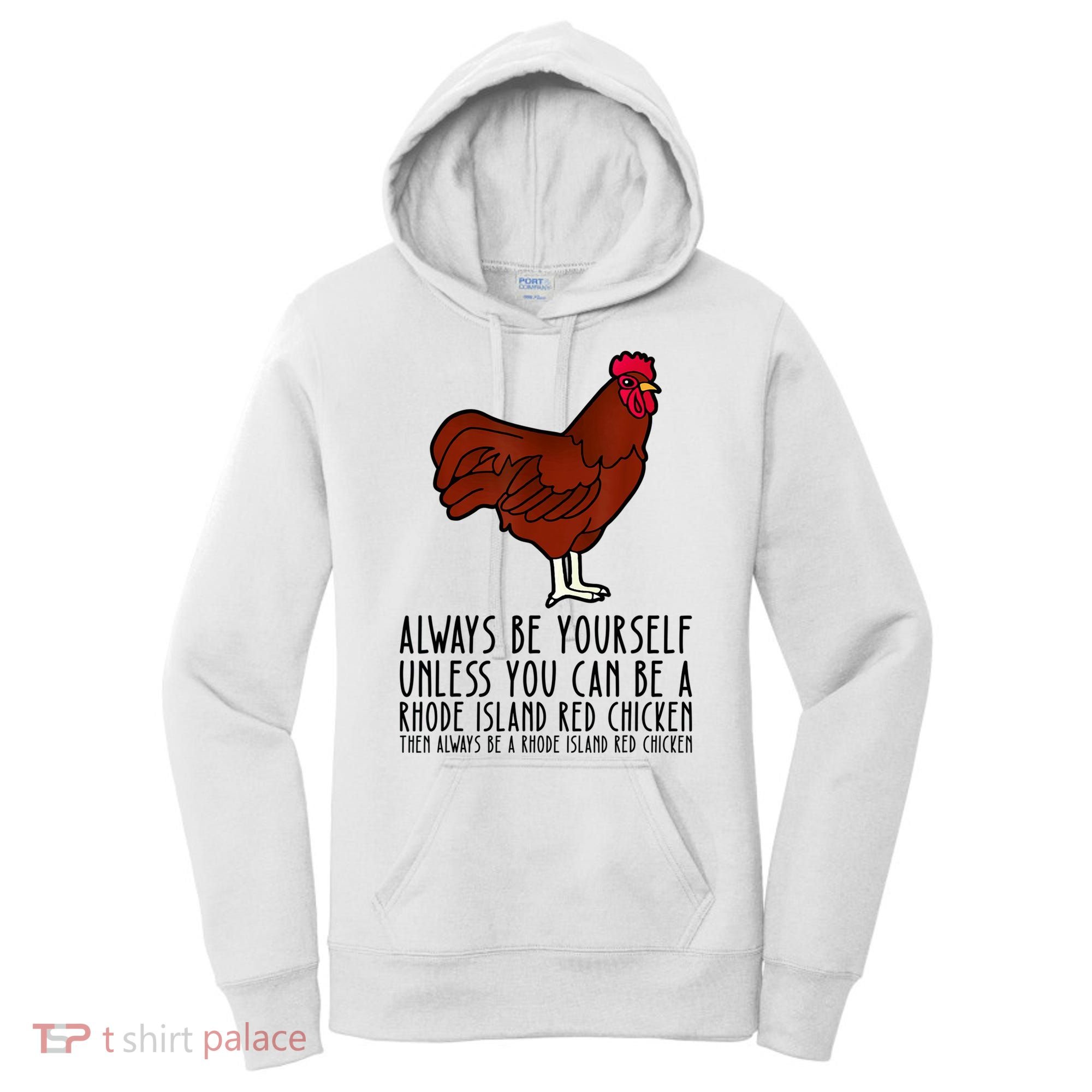 Be Yourself Always And Be A Rhode Island Red Chicken Women's Hoodie