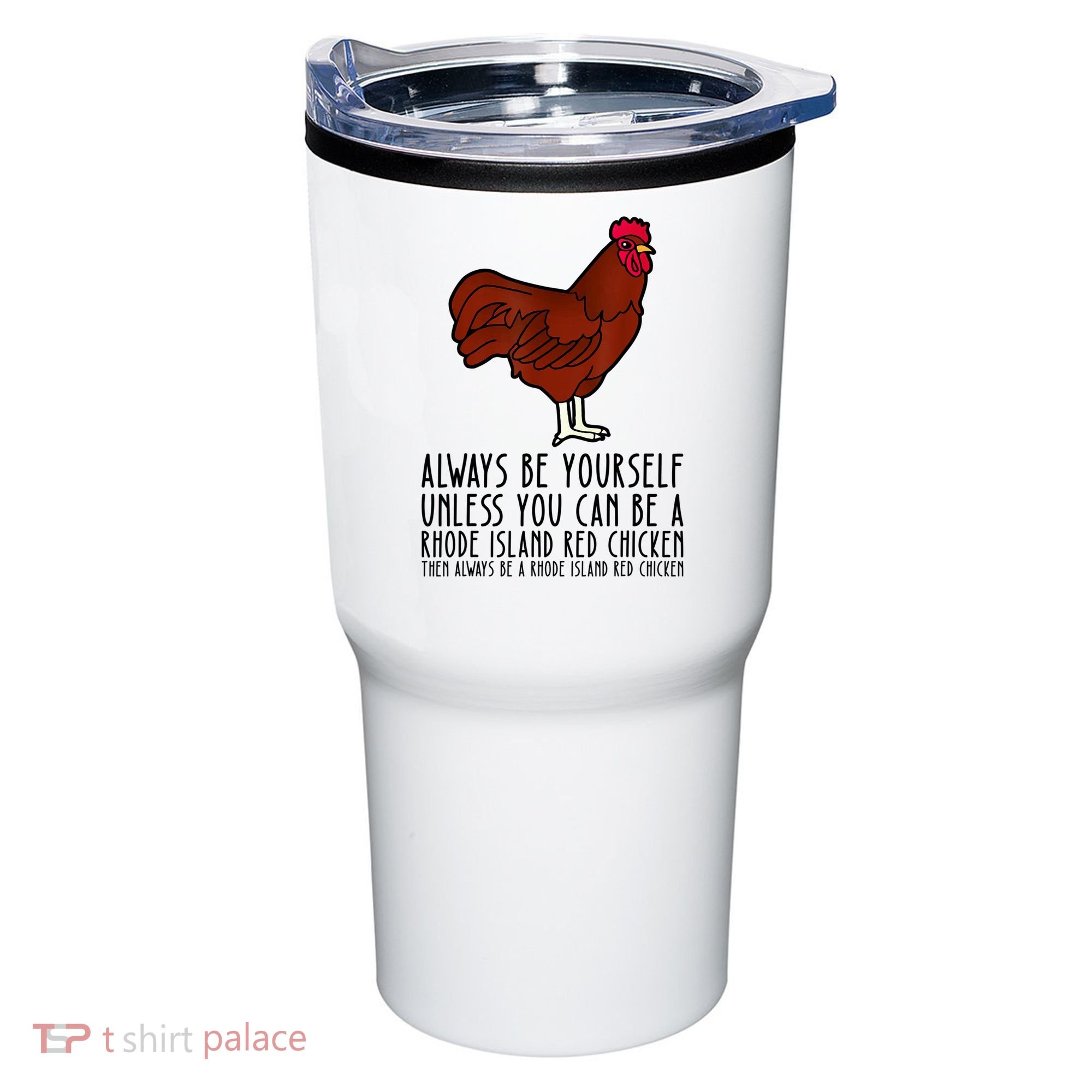 Be Yourself Always And Be A Rhode Island Red Chicken Tumbler