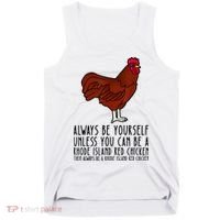 Be Yourself Always And Be A Rhode Island Red Chicken Tank Top thumb 0