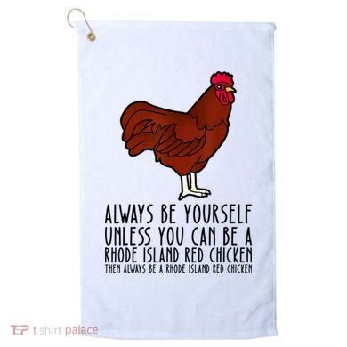 Be Yourself Always And Be A Rhode Island Red Chicken Golf Towel