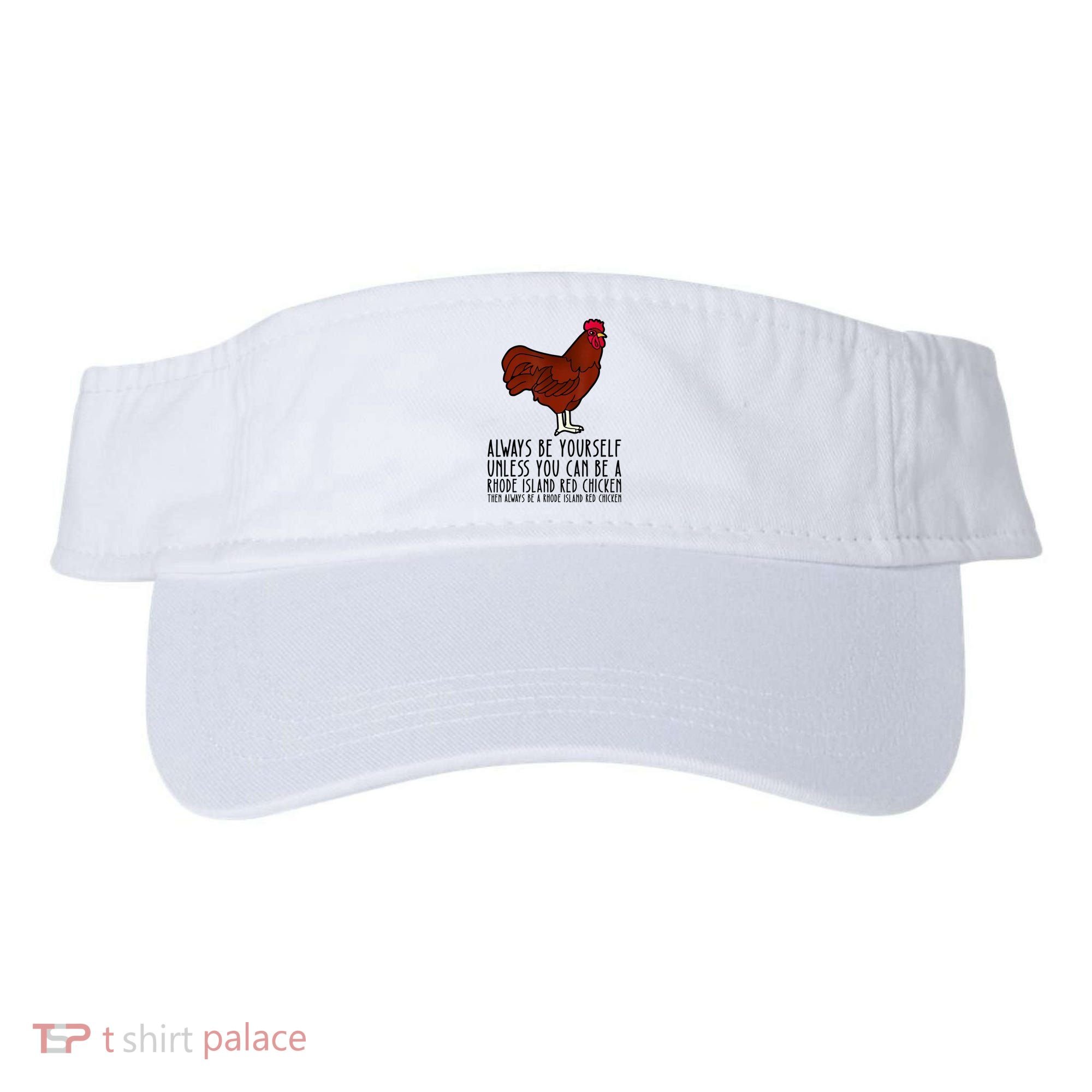 Be Yourself Always And Be A Rhode Island Red Chicken Visor