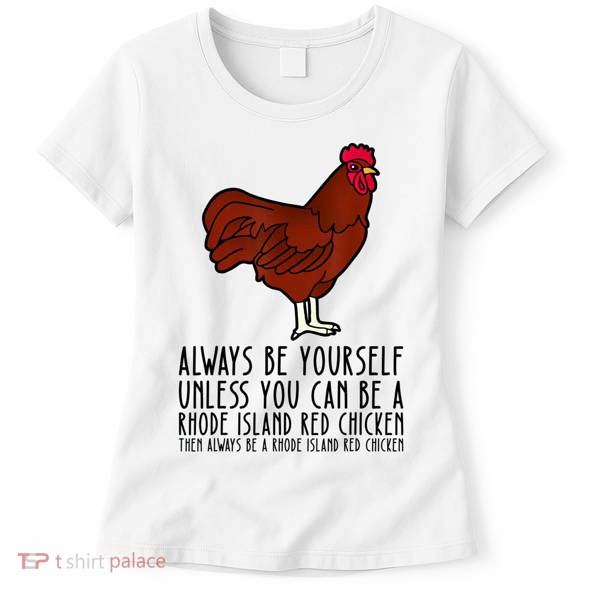 Be Yourself Always And Be A Rhode Island Red Chicken Women's T-Shirt