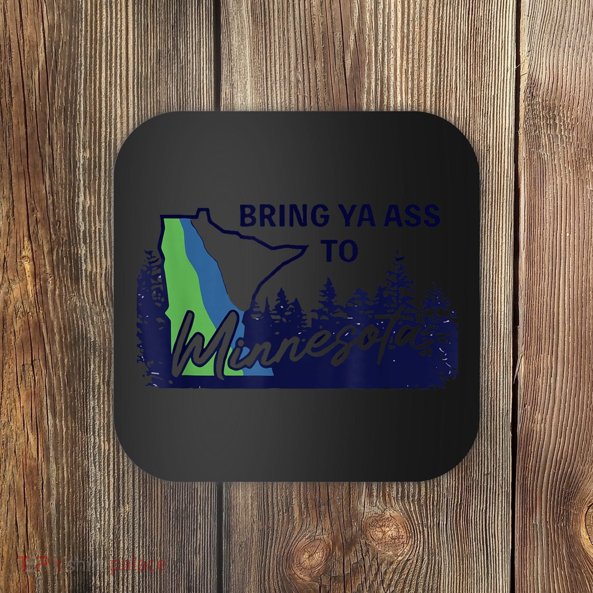 Bring Ya Ass To Minnesota Coaster
