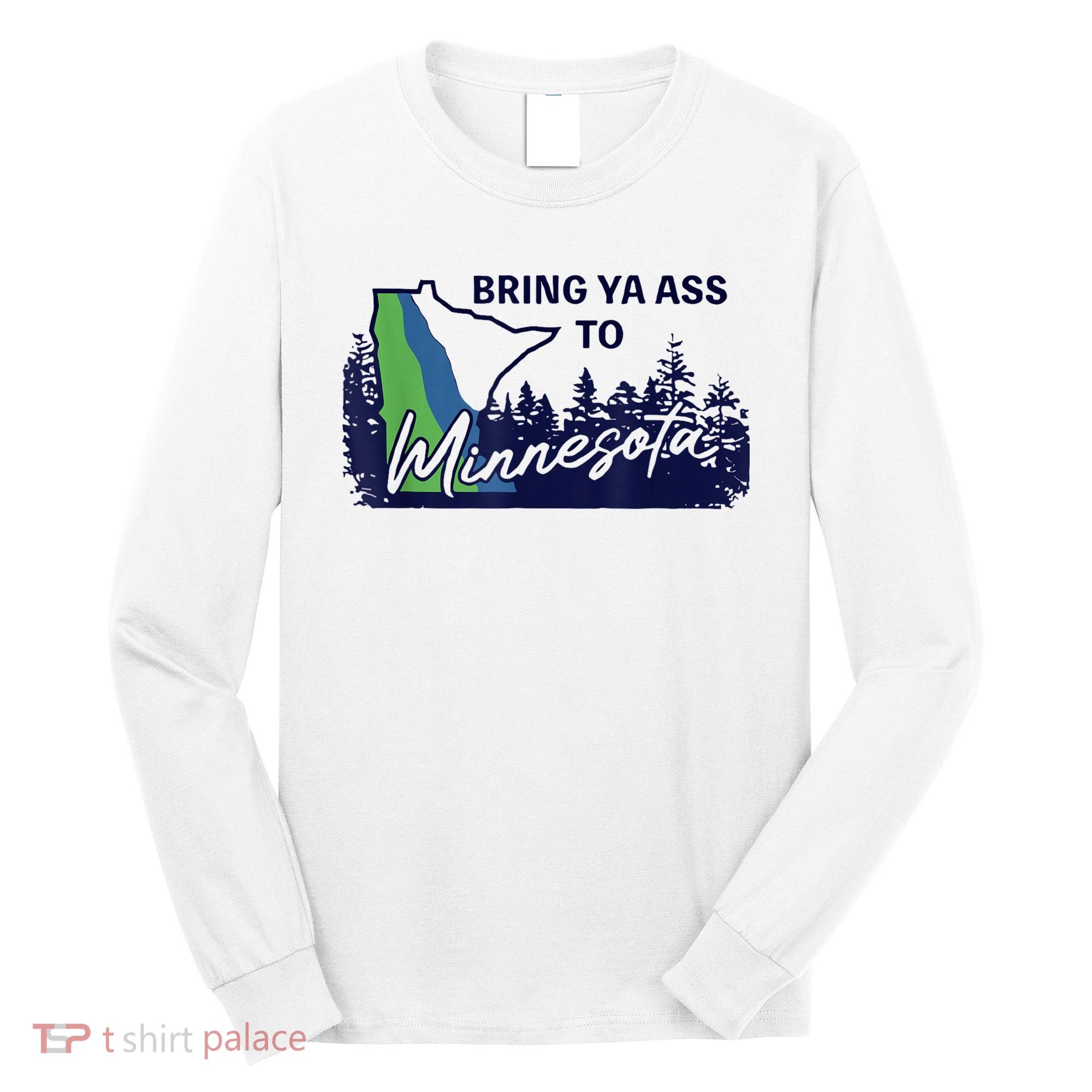 Bring Ya Ass To Minnesota Long Sleeve Shirt