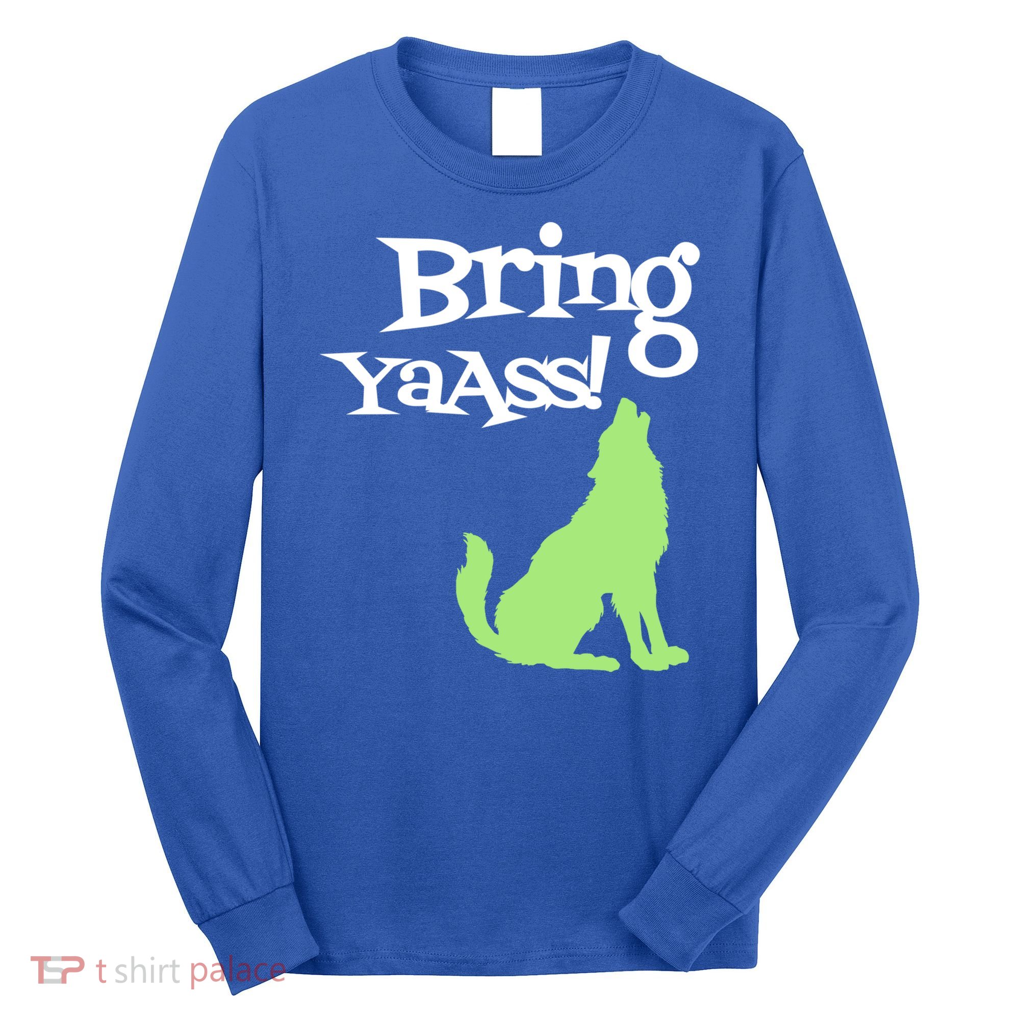 Bring Ya Ass Funny Gift Long Sleeve Shirt