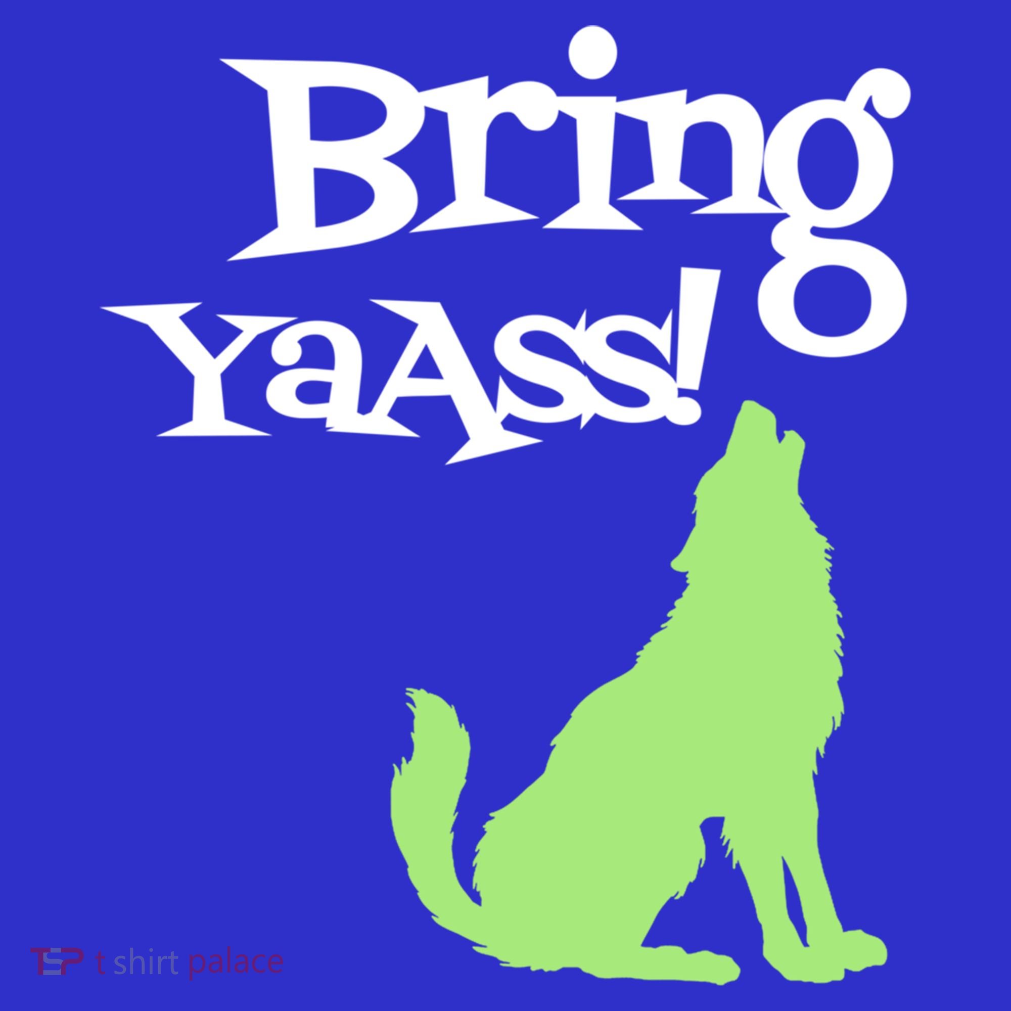 Bring Ya Ass Funny Gift Long Sleeve Shirt