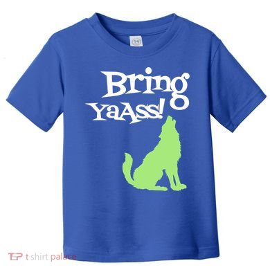 Bring Ya Ass Funny Gift Toddler T-Shirt