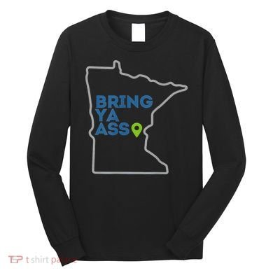 Bring Ya Ass To Minnesota Mn Long Sleeve Shirt