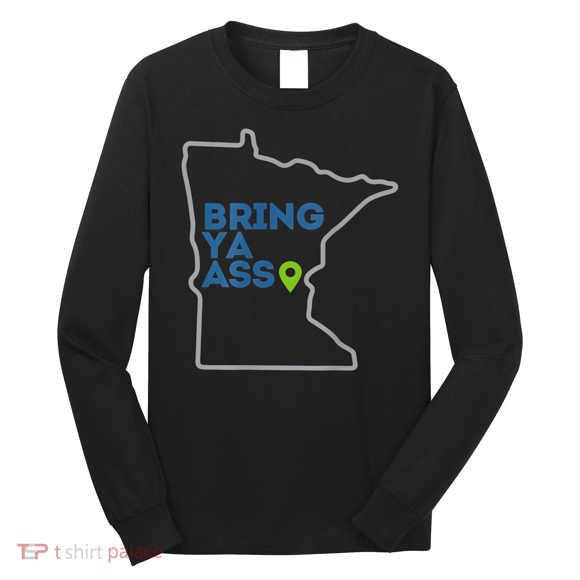 Bring Ya Ass To Minnesota Mn Long Sleeve Shirt