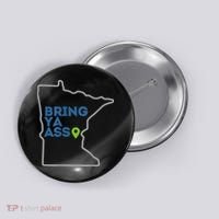 Bring Ya Ass To Minnesota Mn Button thumb 0