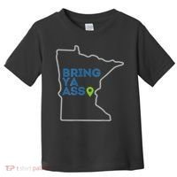 Bring Ya Ass To Minnesota Mn Toddler T-Shirt thumb 0