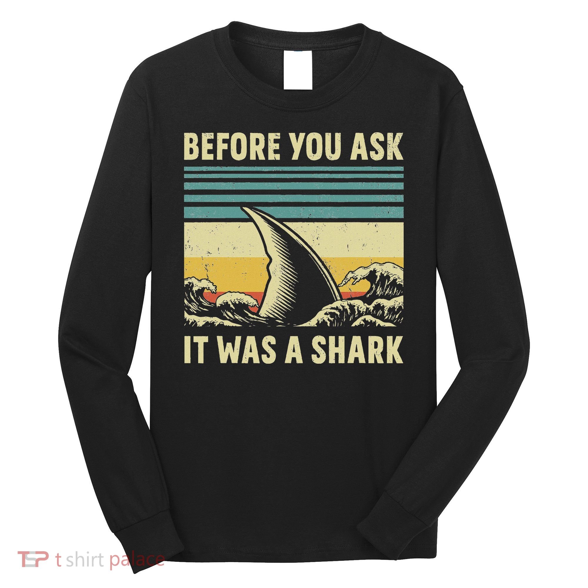 Before Your Ask It Was A Shark Funny Amputation Surgery Long Sleeve Shirt