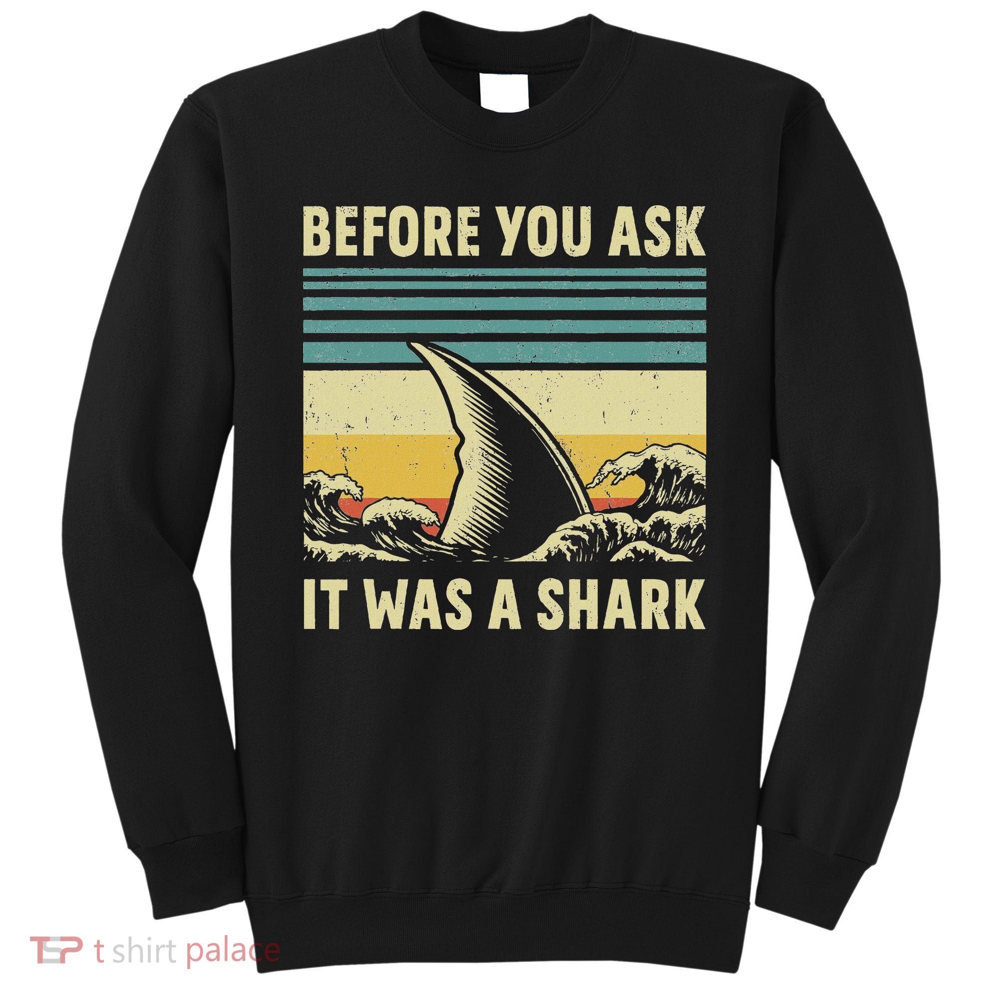 Before Your Ask It Was A Shark Funny Amputation Surgery Sweatshirt