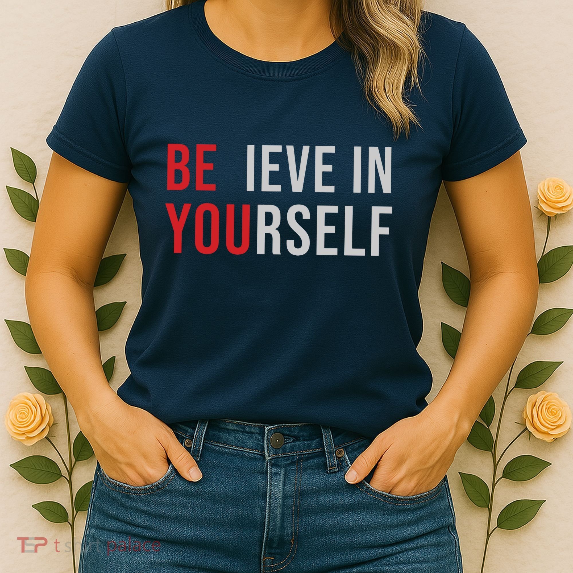 Be You Believe In Yourself Positive Quote Affirmation Women's T-Shirt