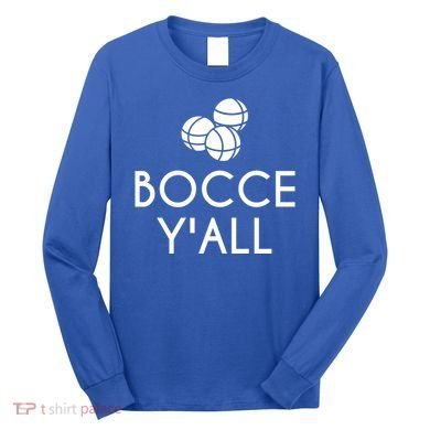 Bocce YAll Bocce Ball Player Bocce Ball Gift Long Sleeve Shirt