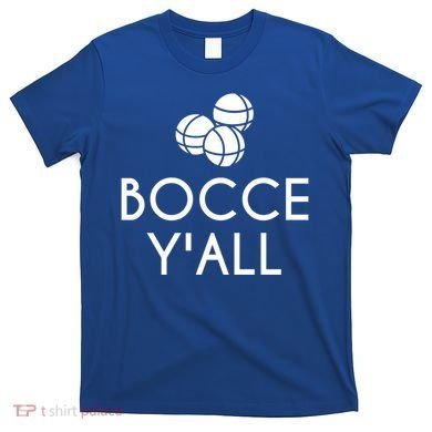 Bocce YAll Bocce Ball Player Bocce Ball Gift T-Shirt