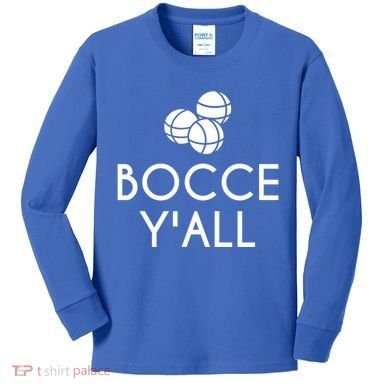Bocce YAll Bocce Ball Player Bocce Ball Gift Kids Long Sleeve Shirt