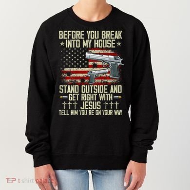 Before You Break Into My House Jesus Gun Rights On Back Women's Sweatshirt