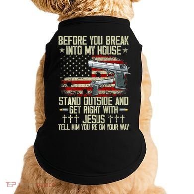 Before You Break Into My House Jesus Gun Rights On Back Doggie Tank