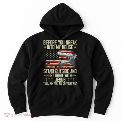 Before You Break Into My House Jesus Gun Rights On Back Hoodie