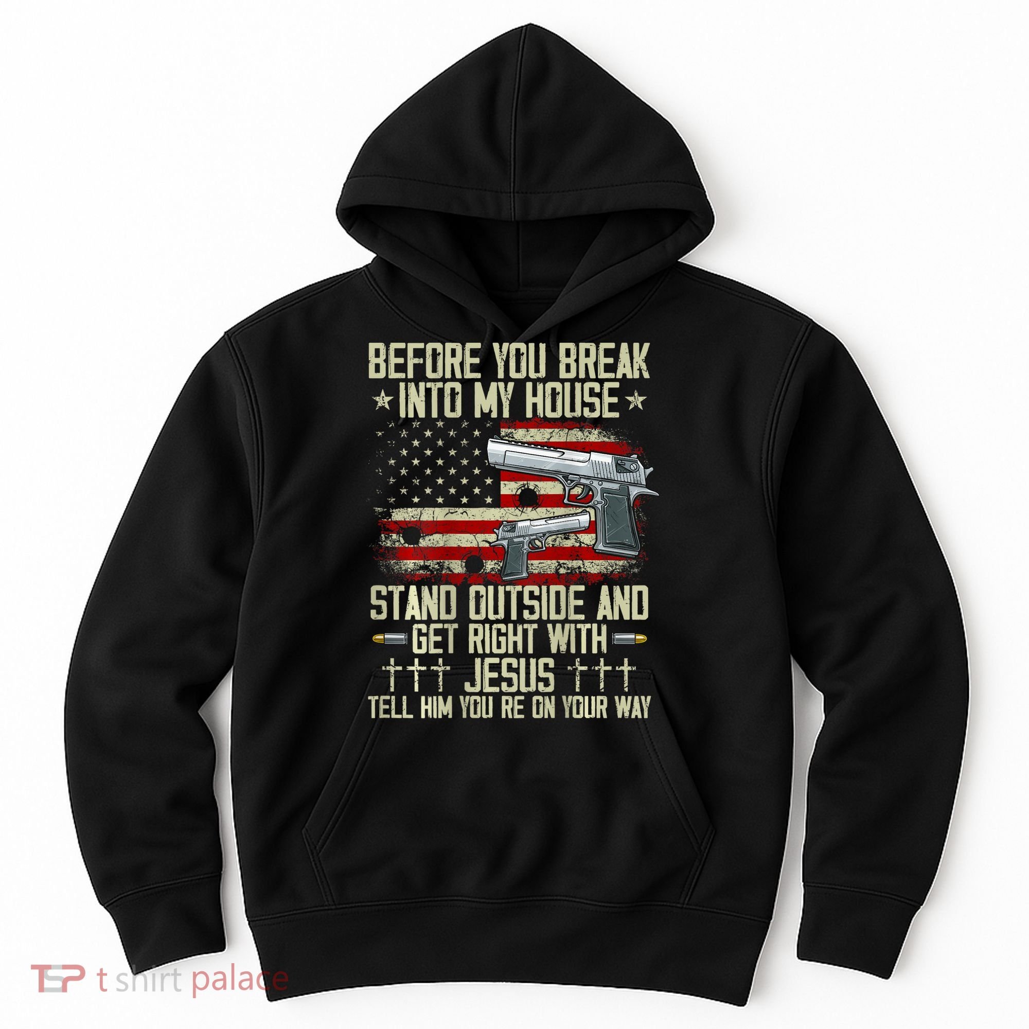 Before You Break Into My House Jesus Gun Rights On Back Hoodie