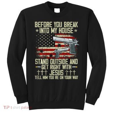 Before You Break Into My House Jesus Gun Rights On Back Sweatshirt