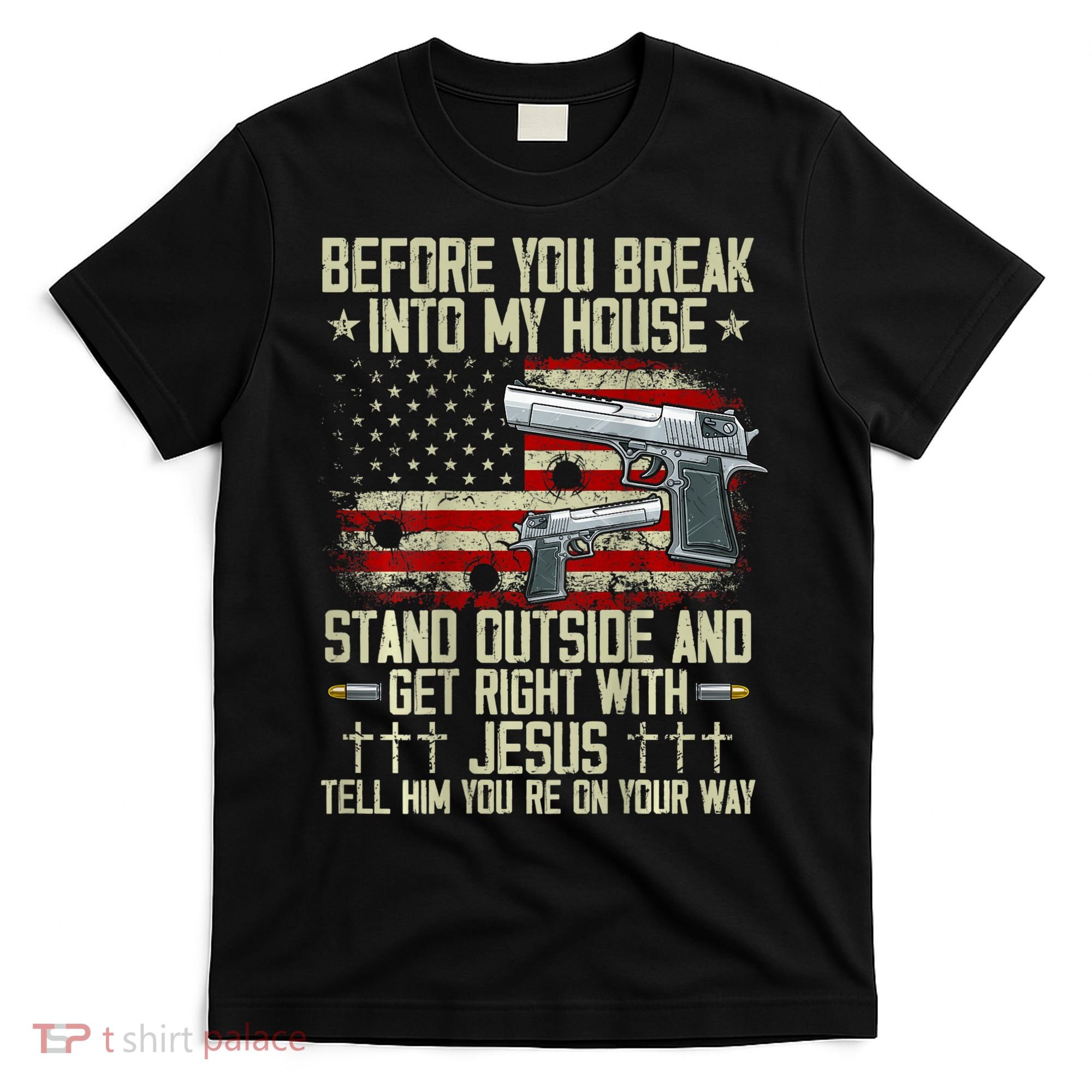 Before You Break Into My House Jesus Gun Rights On Back T-Shirt