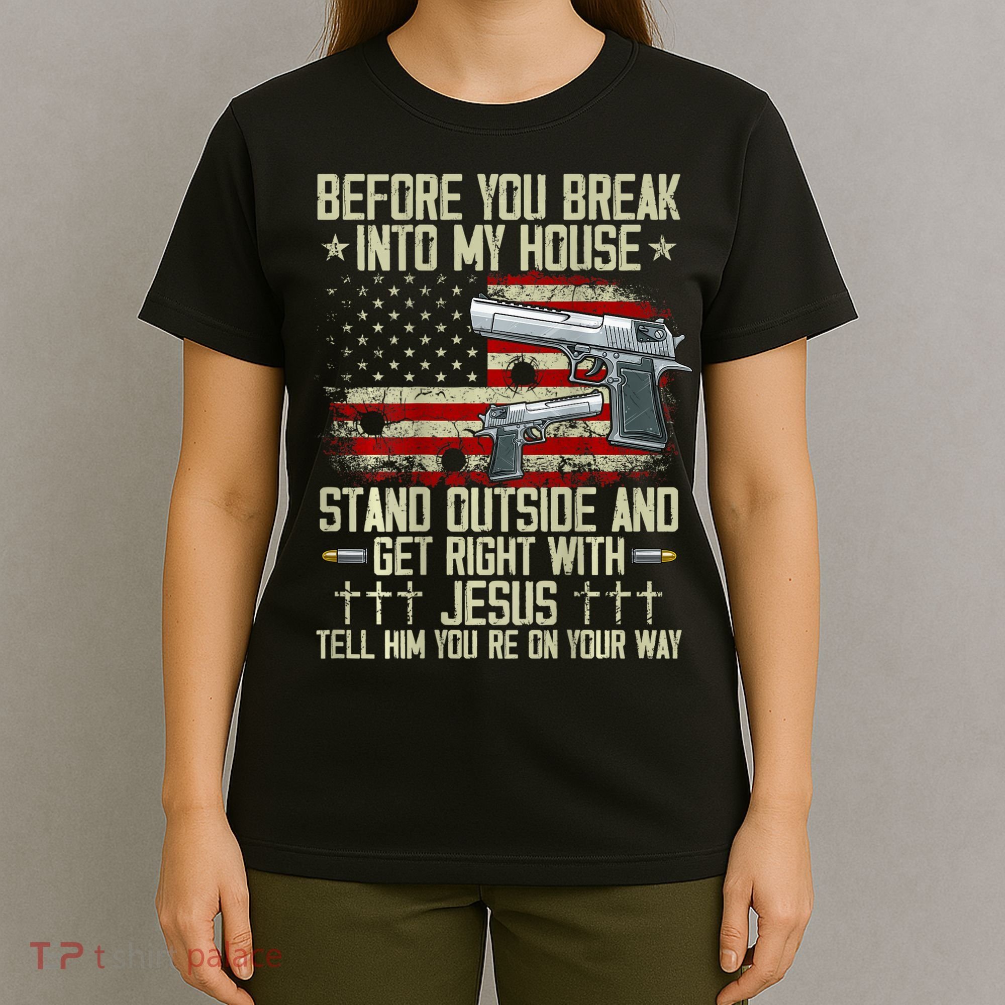 Before You Break Into My House Jesus Gun Rights On Back T-Shirt