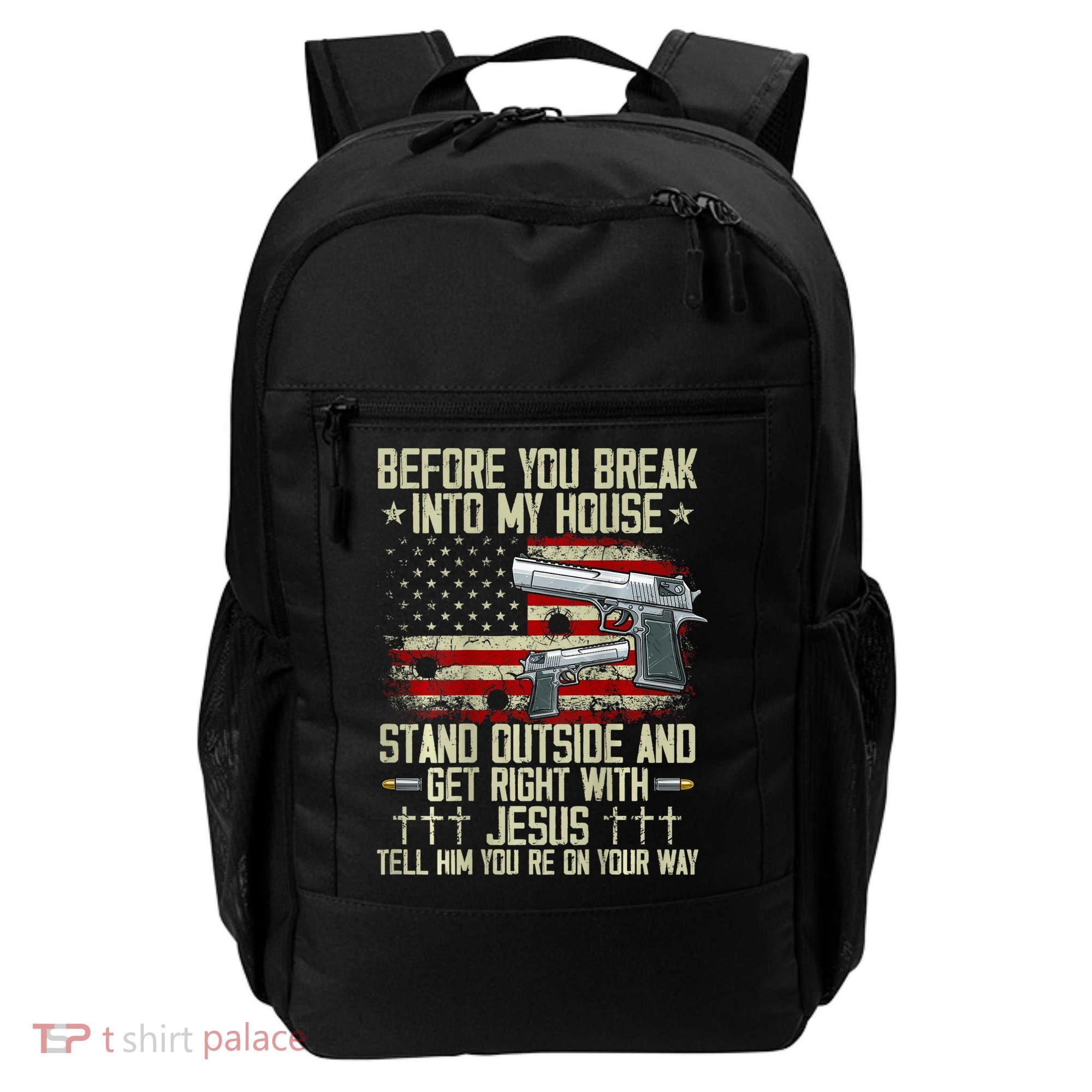 Before You Break Into My House Jesus Gun Rights On Back Backpack