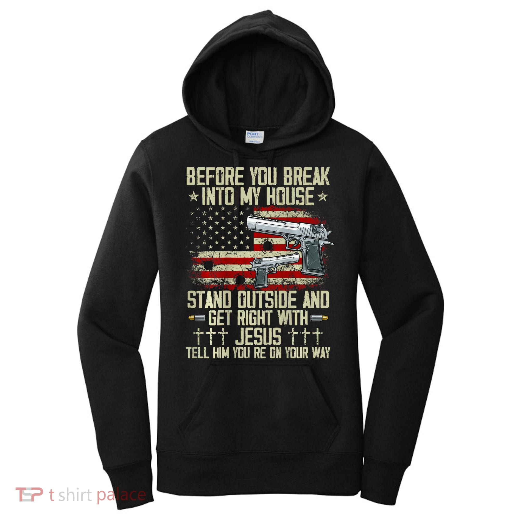Before You Break Into My House Jesus Gun Rights On Back Women's Hoodie