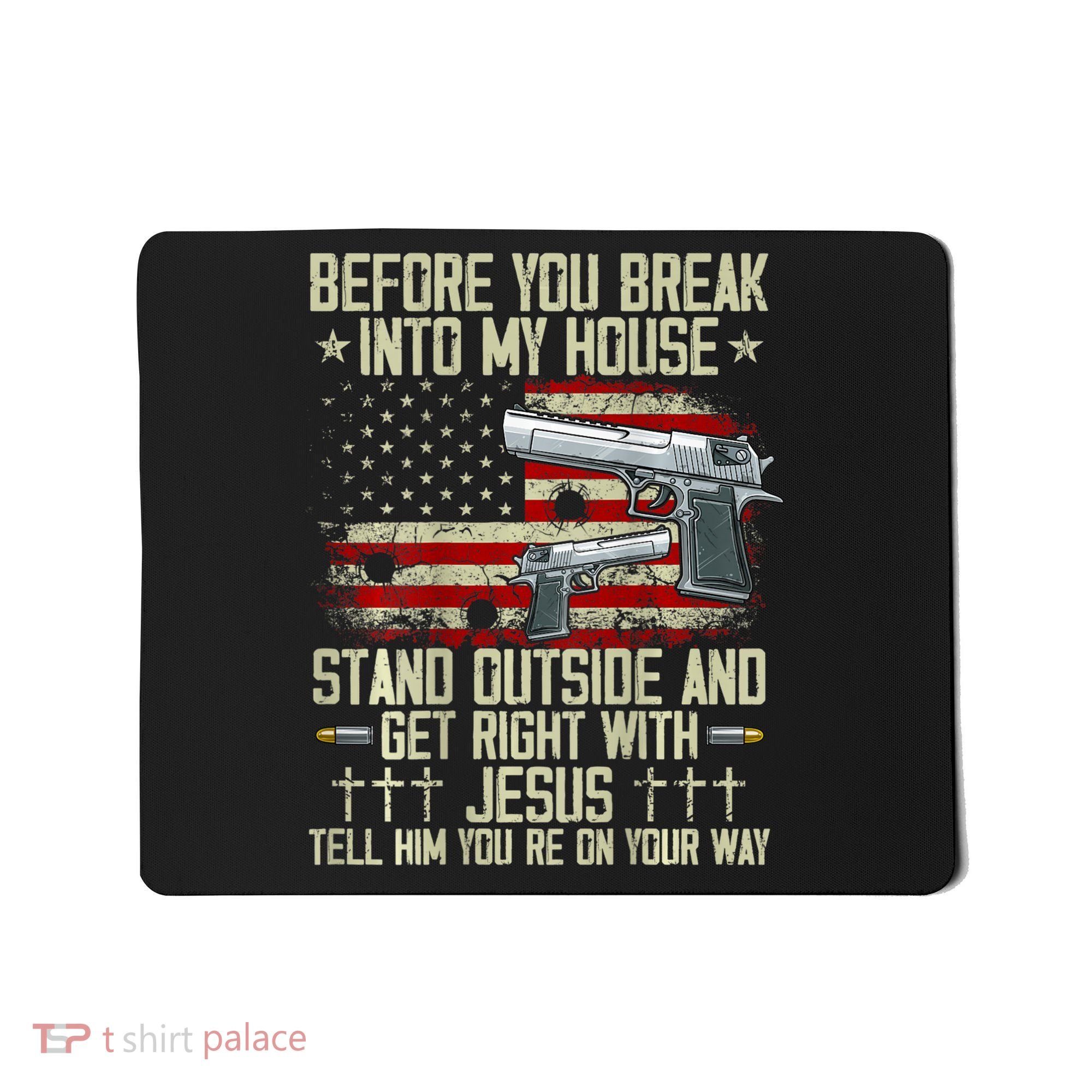 Before You Break Into My House Jesus Gun Rights On Back Mousepad