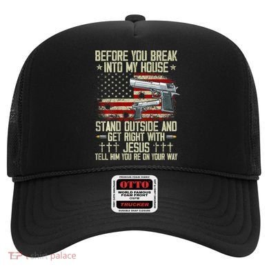 Before You Break Into My House Jesus Gun Rights On Back Hat