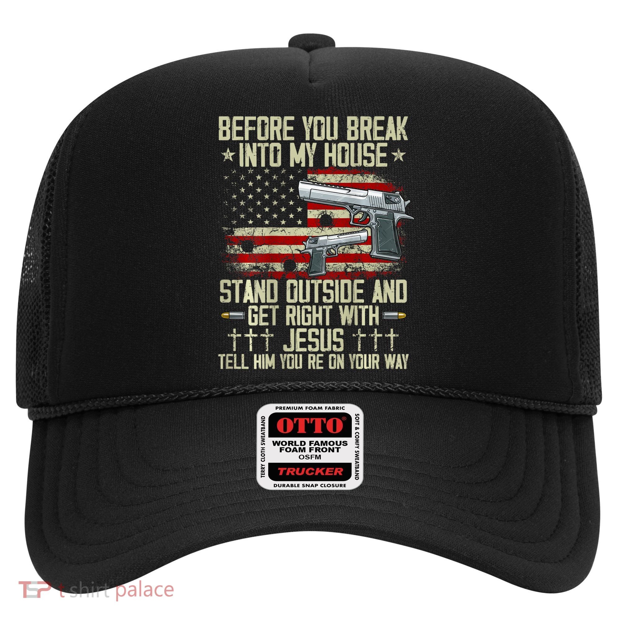 Before You Break Into My House Jesus Gun Rights On Back Hat