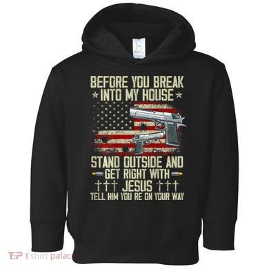 Before You Break Into My House Jesus Gun Rights On Back Toddler Hoodie
