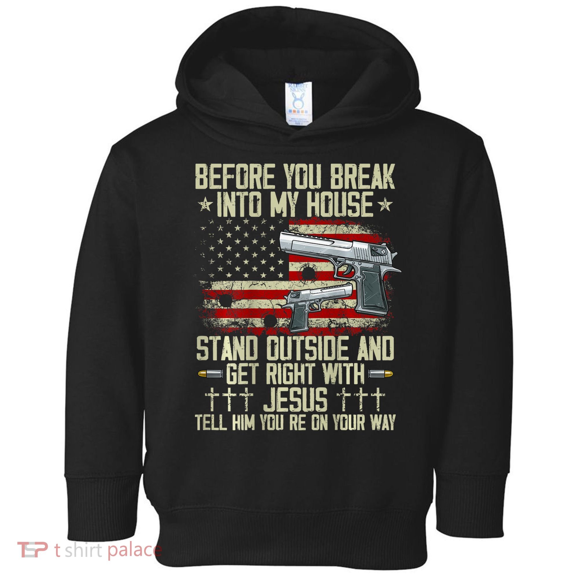 Before You Break Into My House Jesus Gun Rights On Back Toddler Hoodie