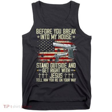 Before You Break Into My House Jesus Gun Rights On Back Tank Top