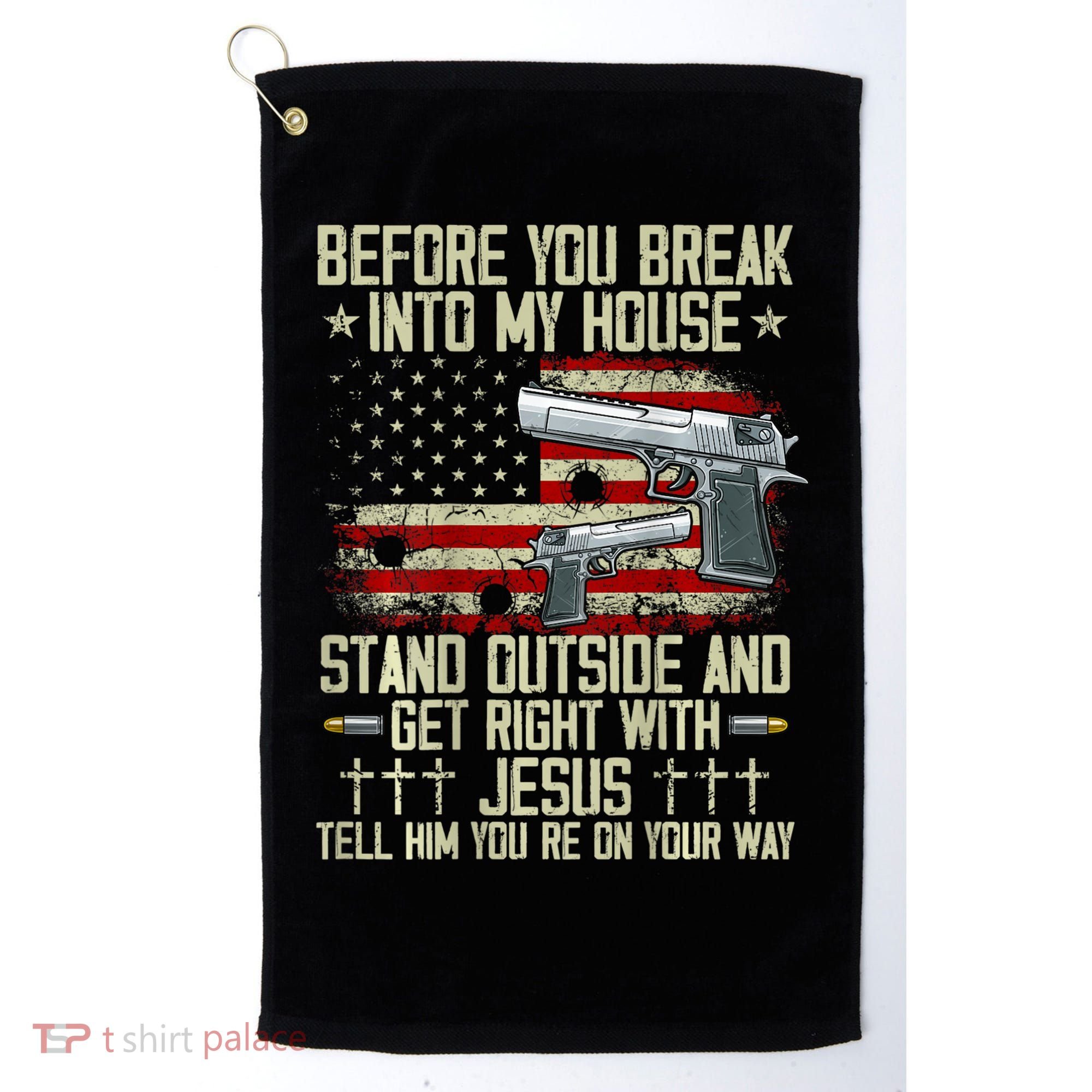 Before You Break Into My House Jesus Gun Rights On Back Golf Towel