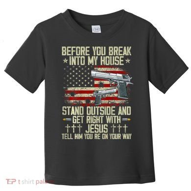 Before You Break Into My House Jesus Gun Rights On Back Toddler T-Shirt